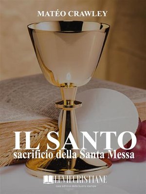 cover image of Il santo sacrificio della Santa Messa